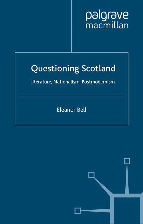 Book cover of Questioning Scotland: Literature, Nationalism, Postmodernism (2004)