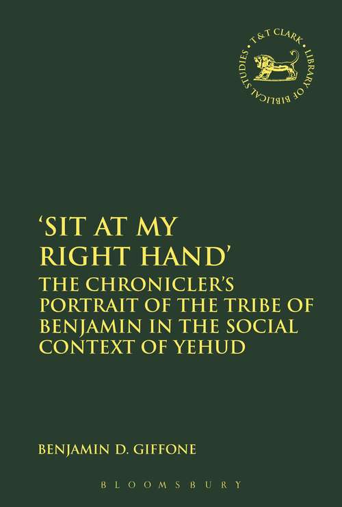 Book cover of 'Sit At My Right Hand': The Chronicler's Portrait of the Tribe of Benjamin in the Social Context of Yehud (The Library of Hebrew Bible/Old Testament Studies #628)