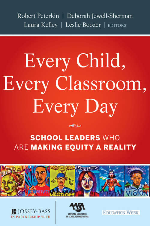 Book cover of Every Child, Every Classroom, Every Day: School Leaders Who Are Making Equity a Reality