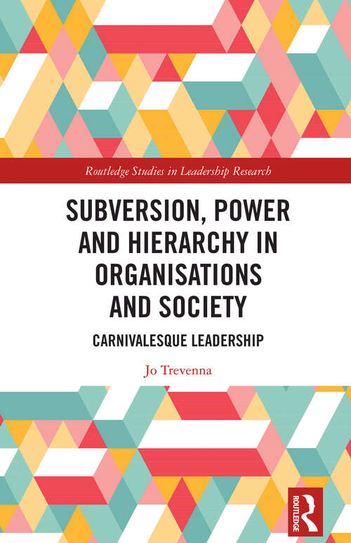 Book cover of Subversion, Power and Hierarchy in Organisations and Society: Carnivalesque Leadership (Routledge Studies in Leadership Research)