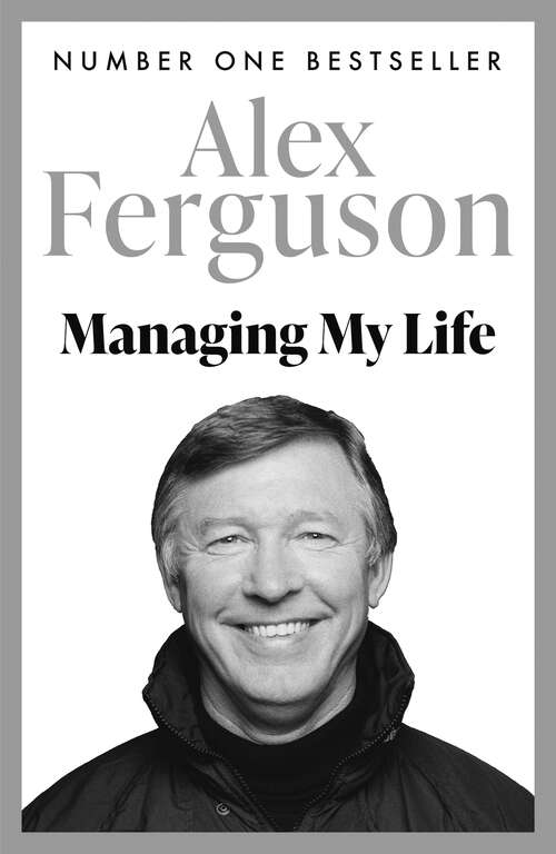 Book cover of Managing My Life: The first book by the legendary Manchester United manager (2)