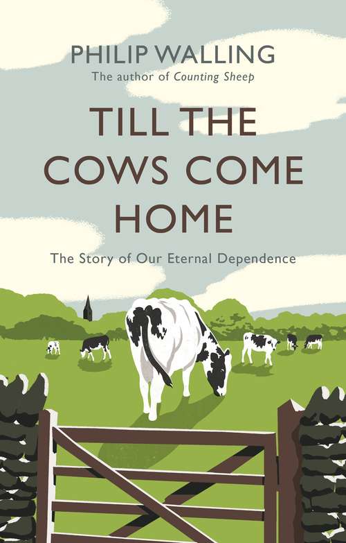 Book cover of Till the Cows Come Home: The Story of Our Eternal Dependence (Main)