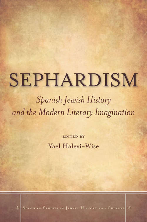 Book cover of Sephardism: Spanish Jewish History and the Modern Literary Imagination (Stanford Studies in Jewish History and Culture #180)