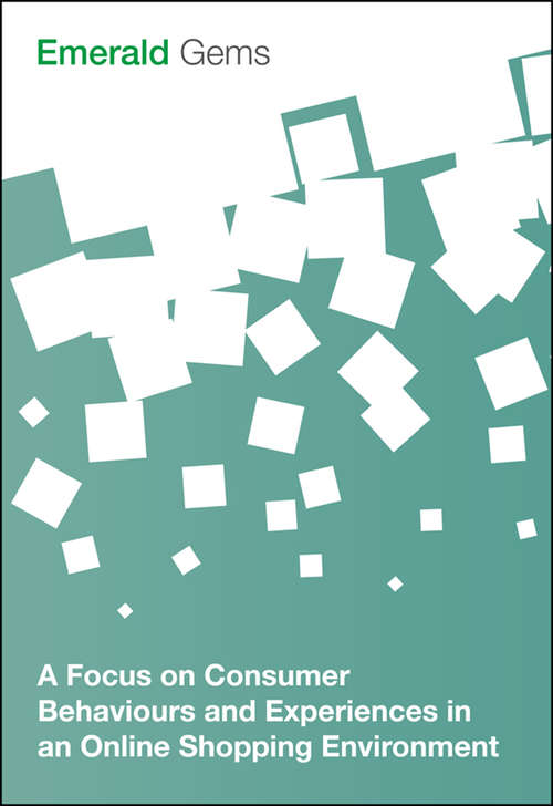 Book cover of A Focus on Consumer Behaviours and Experiences in an Online Shopping Environment (Emerald Gems)