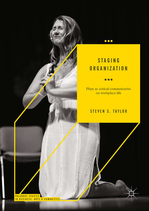 Book cover of Staging Organization: Plays as critical commentaries on workplace life