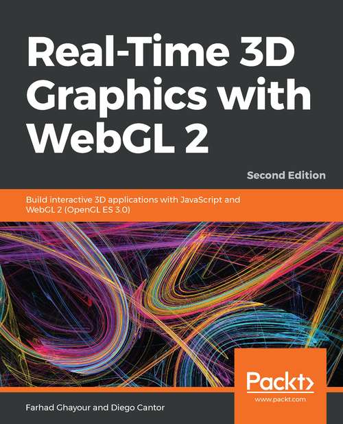 Book cover of Real-Time 3D Graphics with WebGL 2: Build Interactive 3d Applications With Javascript And Webgl 2 (opengl Es 3. 0), 2nd Edition (2)