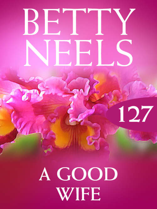 Book cover of A Good Wife (ePub First edition) (Betty Neels Collection #127)