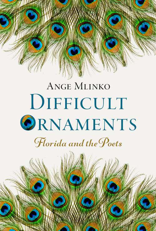 Book cover of Difficult Ornaments: Florida and the Poets