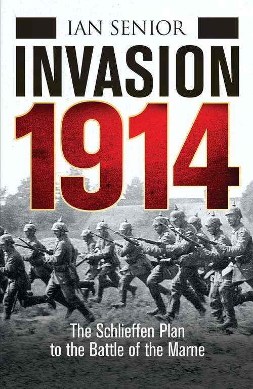 Book cover of Invasion 1914: The Schlieffen Plan to the Battle of the Marne