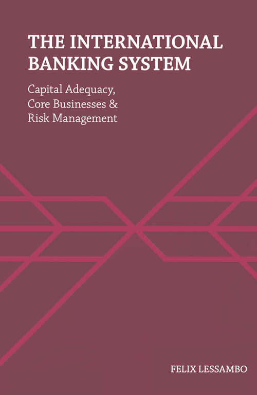 Book cover of The International Banking System: Capital Adequacy, Core Businesses and Risk Management (2012)