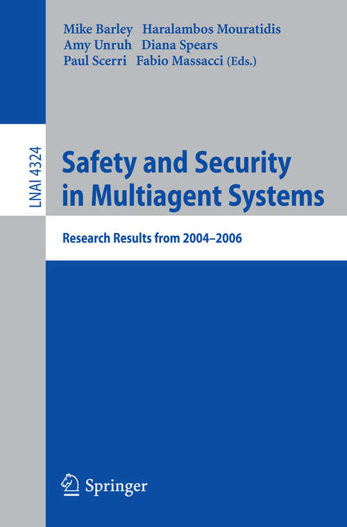 Book cover of Safety and Security in Multiagent Systems: Research Results from 2004-2006 (2009) (Lecture Notes in Computer Science #4324)