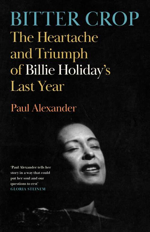 Book cover of Bitter Crop: The Heartache and Triumph of Billie Holiday's Last Year