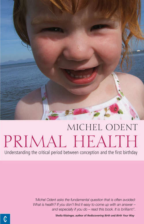 Book cover of Primal Health: Understanding the Critical Period Between Conception and the First Birthday