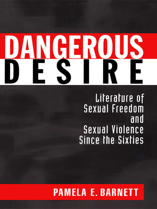 Book cover of Dangerous Desire: Literature of Sexual Freedom and Sexual Violence Since the Sixties