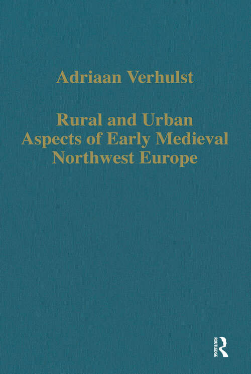 Book cover of Rural and Urban Aspects of Early Medieval Northwest Europe (Variorum Collected Studies)