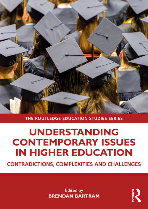 Book cover of Understanding Contemporary Issues in Higher Education: Contradictions, Complexities and Challenges (The Routledge Education Studies Series)