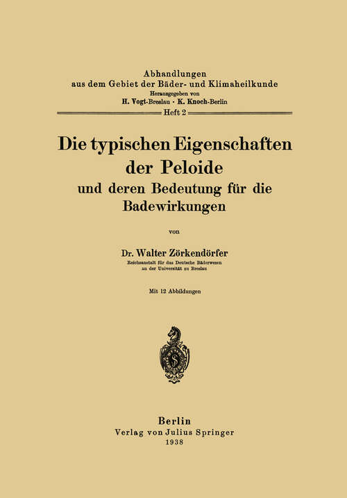 Book cover of Die typischen Eigenschaften der Peloide und deren Bedeutung für die Badewirkungen (1938) (Abhandlungen aus dem Gebiet der Bäder- und Klimaheilkunde #2)