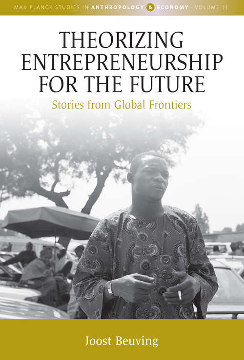 Book cover of Theorizing Entrepreneurship for the Future: Stories from Global Frontiers (Max Planck Studies in Anthropology and Economy #11)
