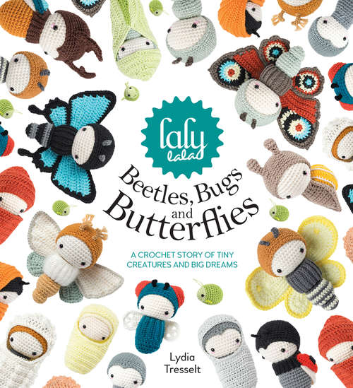 Book cover of lalylala's Beetles, Bugs and Butterflies: A Crochet Story of Tiny Creatures and Big Dreams