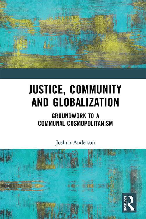 Book cover of Justice, Community and Globalization: Groundwork to a Communal-Cosmopolitanism