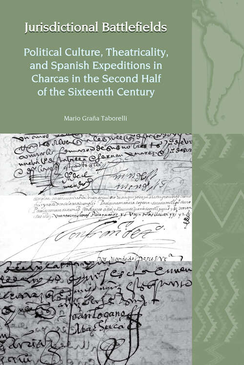 Book cover of Jurisdictional Battlefields: Political Culture, Theatricality, and Spanish Expeditions in Charcas in the second half of the sixteenth century (Liverpool Latin American Studies)