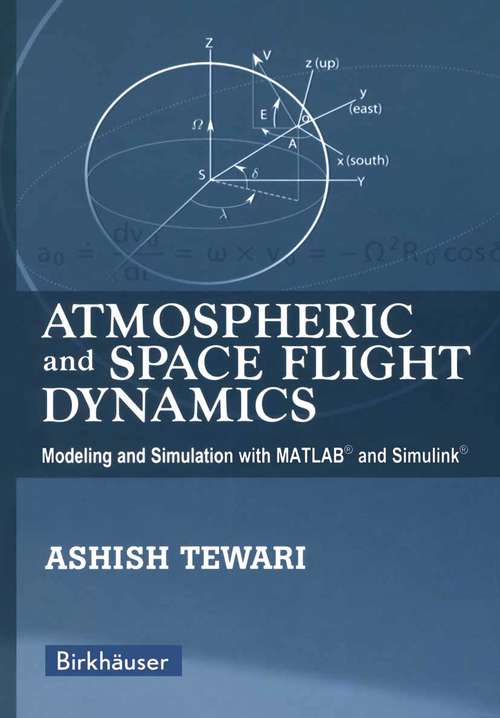 Book cover of Atmospheric and Space Flight Dynamics: Modeling and Simulation with MATLAB® and Simulink® (2007) (Modeling and Simulation in Science, Engineering and Technology)