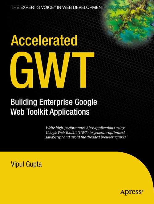 Book cover of Accelerated GWT: Building Enterprise Google Web Toolkit Applications (1st ed.)