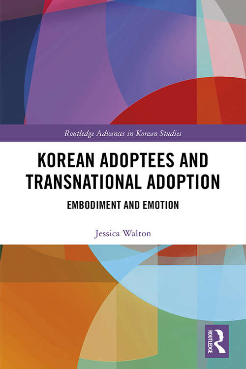 Book cover of Korean Adoptees and Transnational Adoption: Embodiment and Emotion (Routledge Advances in Korean Studies)