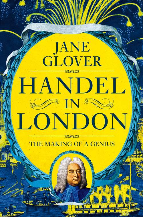 Book cover of Handel in London: The Making of a Genius