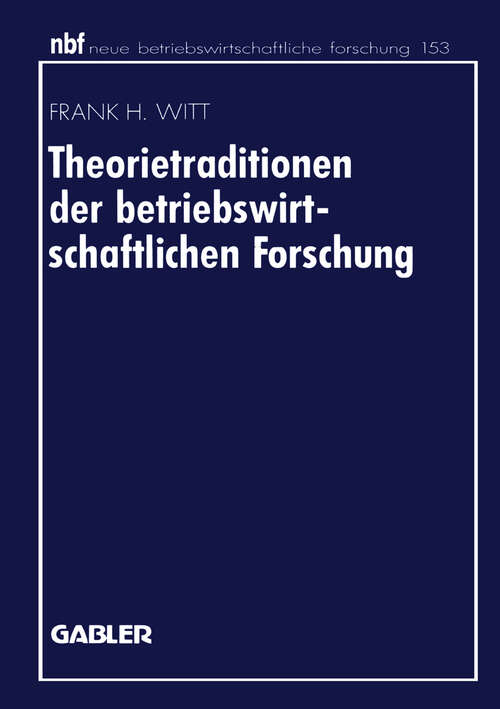 Book cover of Theorietraditionen der betriebswirtschaftlichen Forschung: Deutschsprachige Betriebswirtschaftslehre und angloamerikanische Management- und Organisationsforschung (1995) (neue betriebswirtschaftliche forschung (nbf) #153)