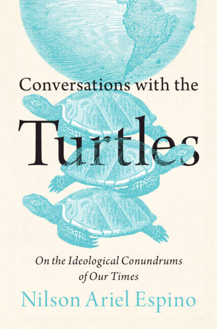 Book cover of Conversations with the Turtles: On the Ideological Conundrums of Our Times