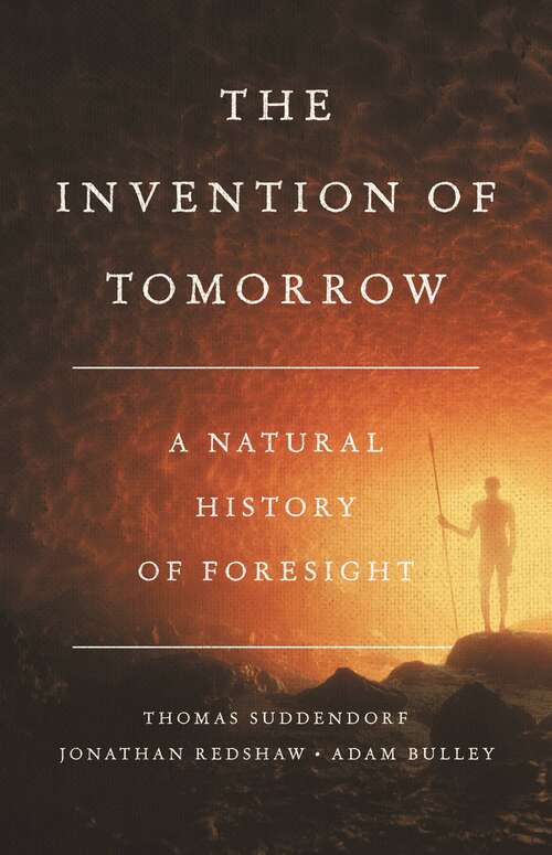 Book cover of The Invention of Tomorrow: A Natural History of Foresight