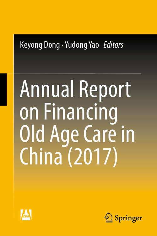 Book cover of Annual Report on Financing Old Age Care in China (1st ed. 2018)