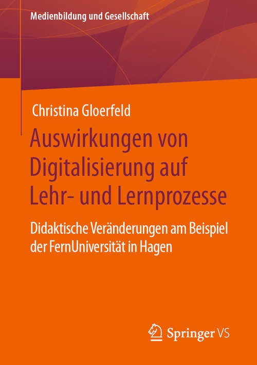 Book cover of Auswirkungen von Digitalisierung auf Lehr- und Lernprozesse: Didaktische Veränderungen am Beispiel der FernUniversität in Hagen (1. Aufl. 2020) (Medienbildung und Gesellschaft #43)