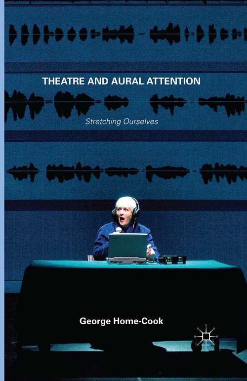 Book cover of Theatre and Aural Attention: Stretching Ourselves (2015)