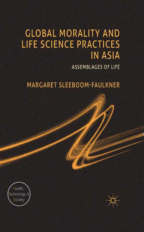 Book cover of Global Morality and Life Science Practices in Asia: Assemblages of Life (2014) (Health, Technology and Society)