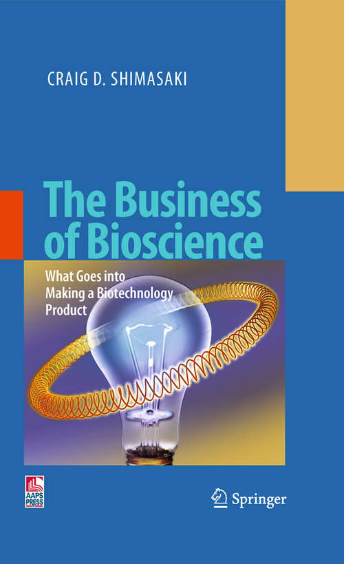 Book cover of The Business of Bioscience: What goes into making a Biotechnology Product (2009)