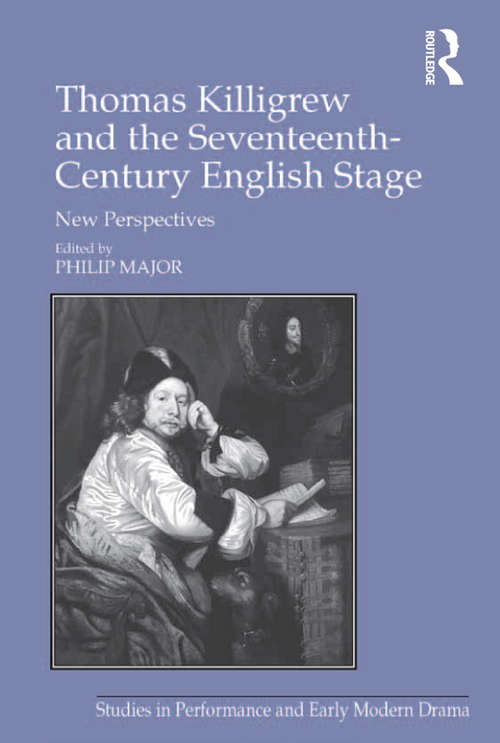 Book cover of Thomas Killigrew and the Seventeenth-Century English Stage: New Perspectives (Studies in Performance and Early Modern Drama)