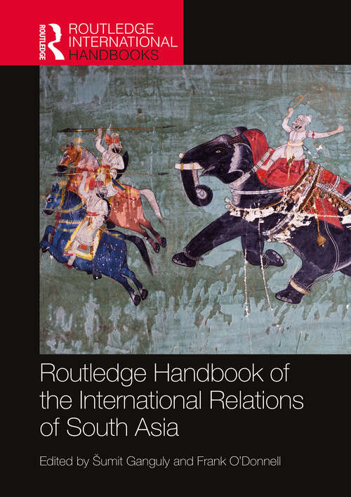 Book cover of Routledge Handbook of the International Relations of South Asia