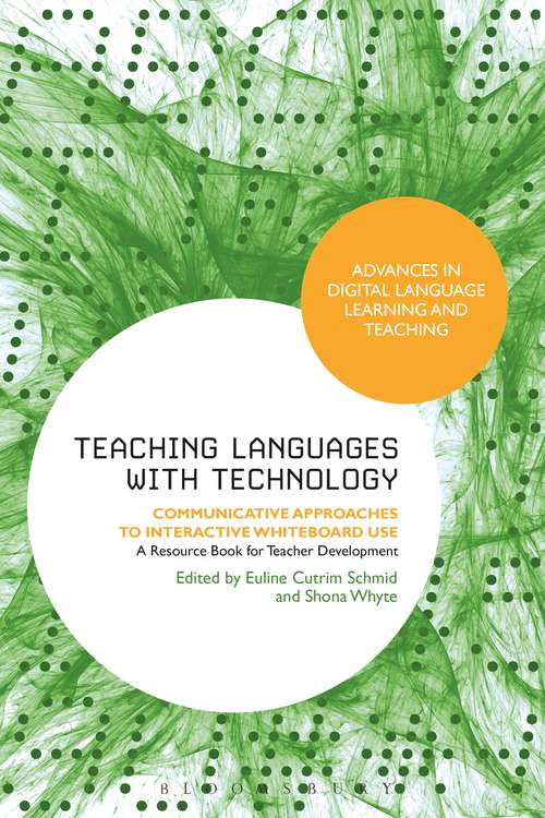 Book cover of Teaching Languages with Technology: Communicative Approaches to Interactive Whiteboard Use (Advances in Digital Language Learning and Teaching)