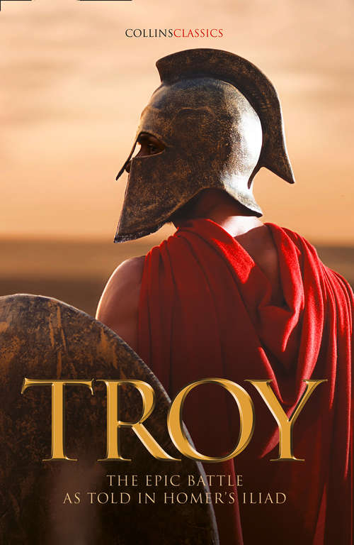 Book cover of Troy: The Epic Battle As Told In The Iliad (ePub edition) (Collins Classics)