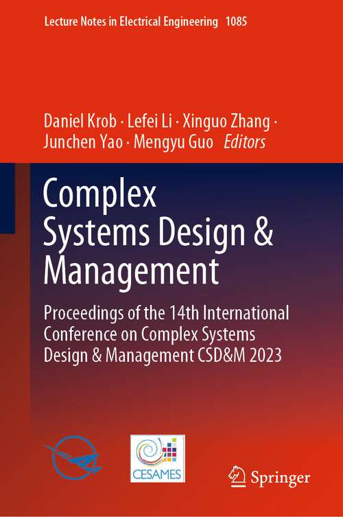 Book cover of Complex Systems Design & Management: Proceedings of the 14th International Conference on Complex Systems Design & Management CSD&M 2023 (1st ed. 2023) (Lecture Notes in Electrical Engineering #1085)