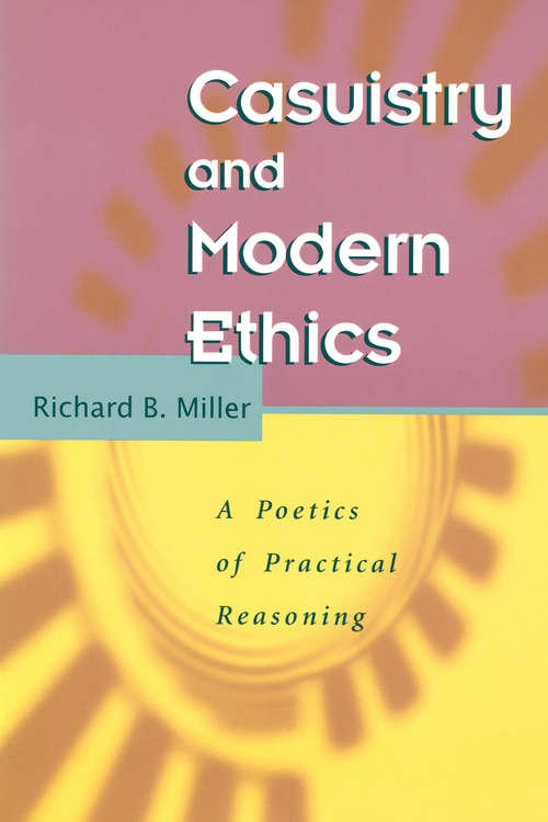 Book cover of Casuistry and Modern Ethics: A Poetics of Practical Reasoning (Chicago Guides To Writing, Editing, And Publishing)