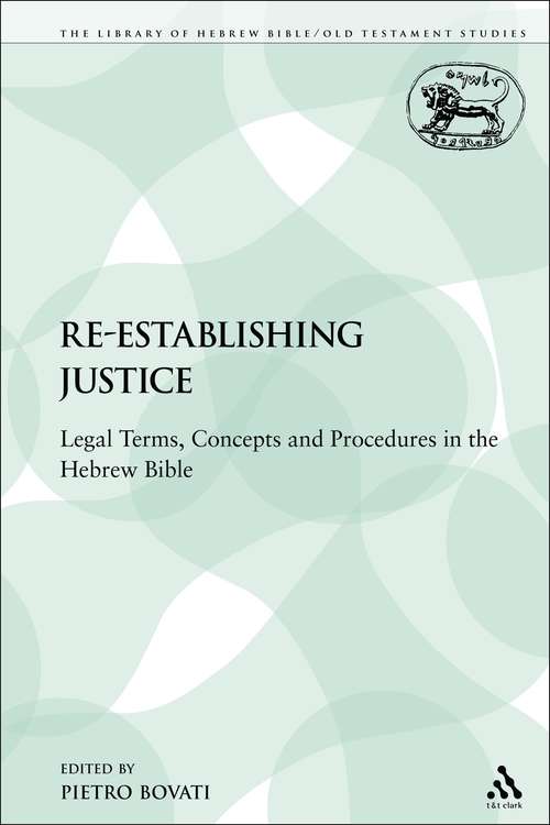 Book cover of Re-establishing Justice: Legal Terms, Concepts and Procedures in the Hebrew Bible (The Library of Hebrew Bible/Old Testament Studies)