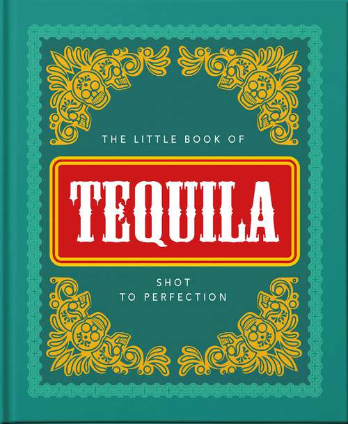 Book cover of The Little Book of Tequila: Slammed to Perfection (The\little Book Of... Ser.)