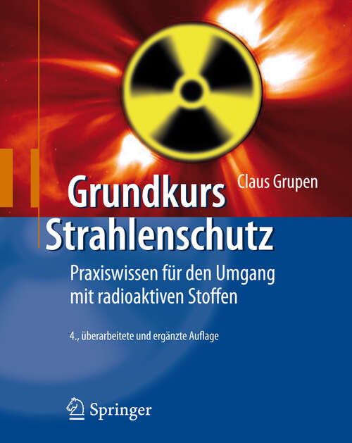 Book cover of Grundkurs Strahlenschutz: Praxiswissen für den Umgang mit radioaktiven Stoffen (4. Aufl. 2008)