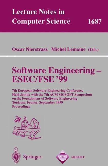 Book cover of Software Engineering - ESEC/FSE '99: 7th European Software Engineering Conference Held Jointly with the 7th ACM SIGSOFT Symposium on the Foundations of Software Engineering, Toulouse, France, September 6-10, 1999 Proceedings (1999) (Lecture Notes in Computer Science #1687)