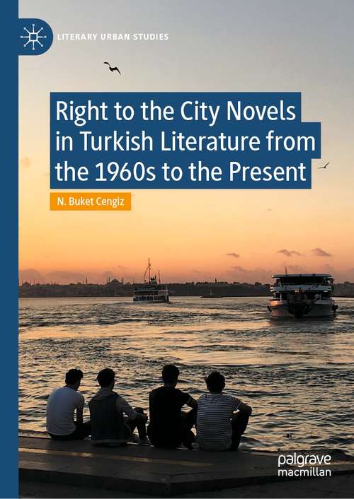Book cover of Right to the City Novels in Turkish Literature from the 1960s to the Present (1st ed. 2021) (Literary Urban Studies)