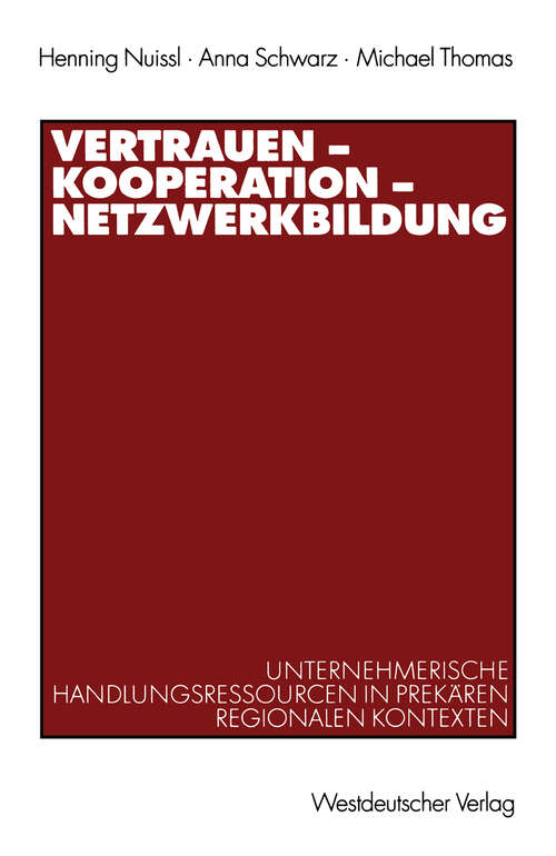 Book cover of Vertrauen — Kooperation — Netzwerkbildung: Unternehmerische Handlungsressourcen in prekären regionalen Kontexten (2002)