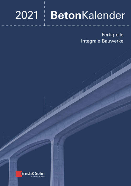 Book cover of Beton-Kalender 2021: Schwerpunkte: Fertigteile; Integrale Bauwerke (2 Bande) (Beton-Kalender (VCH) *)